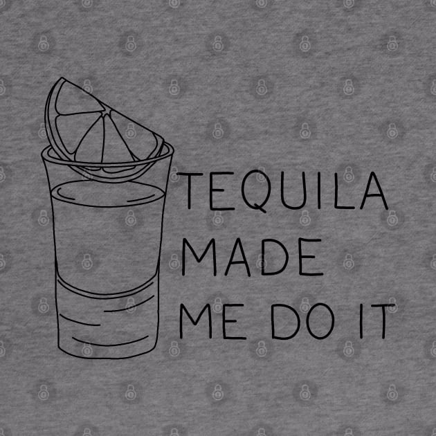 Tequila made me do it by valentinahramov